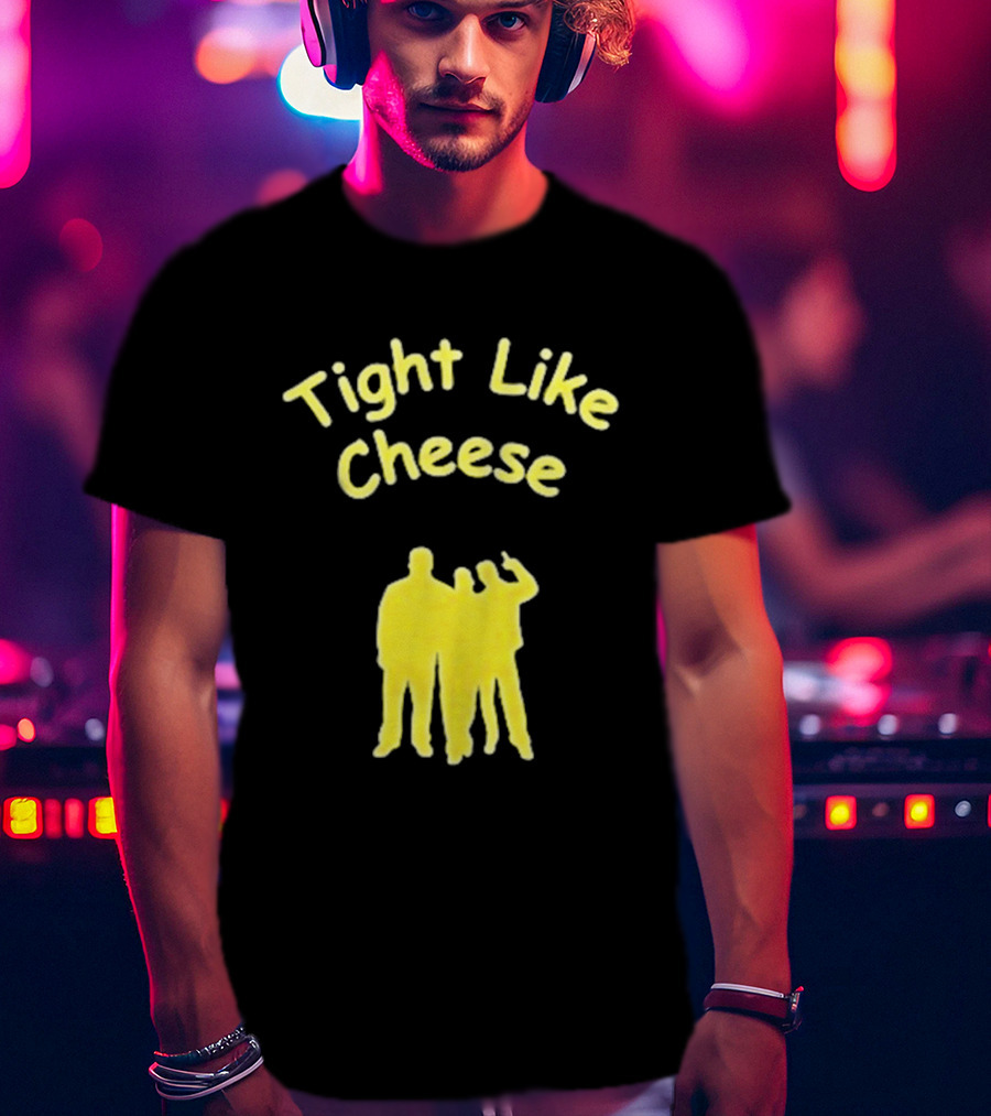 Tight Like Cheese Friendship Trio T-Shirt