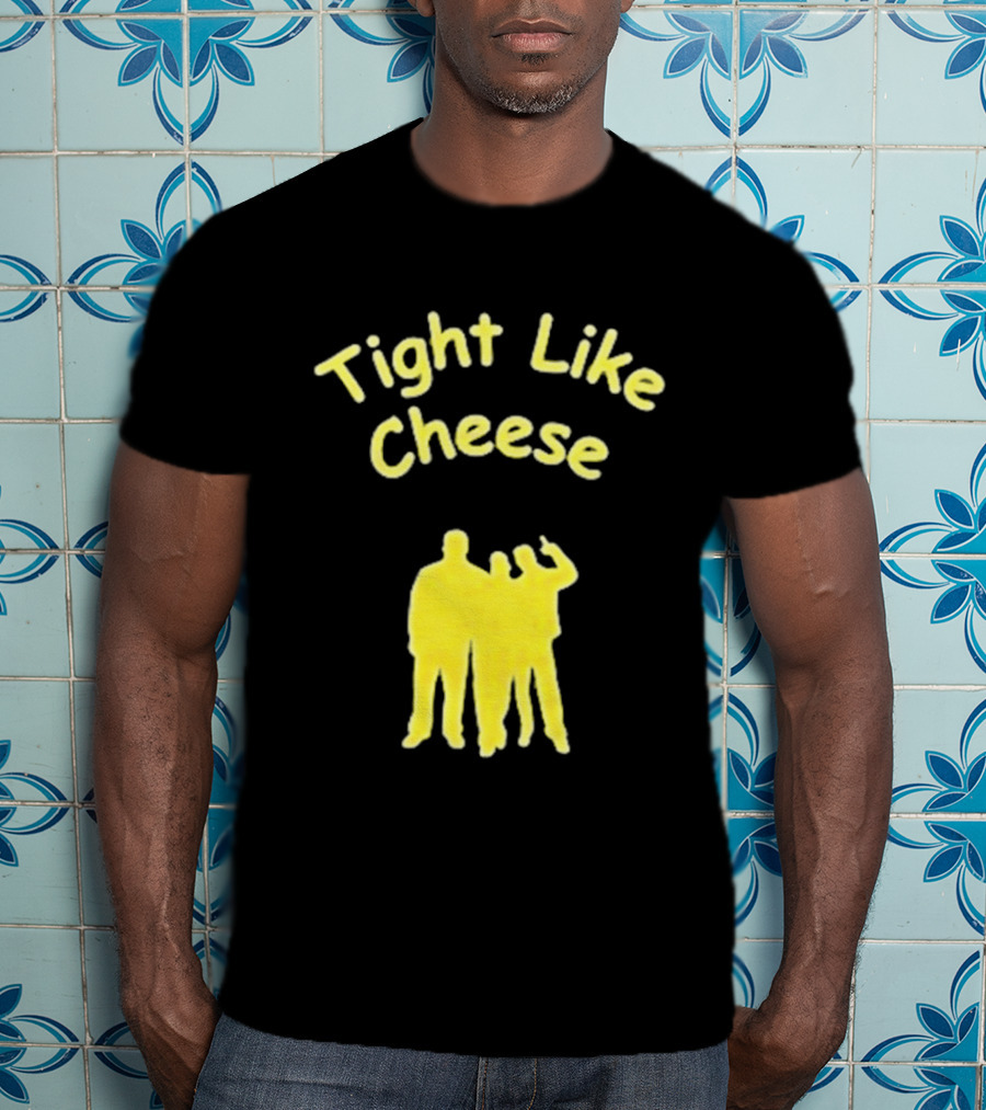 Tight Like Cheese Friendship Trio T-Shirt