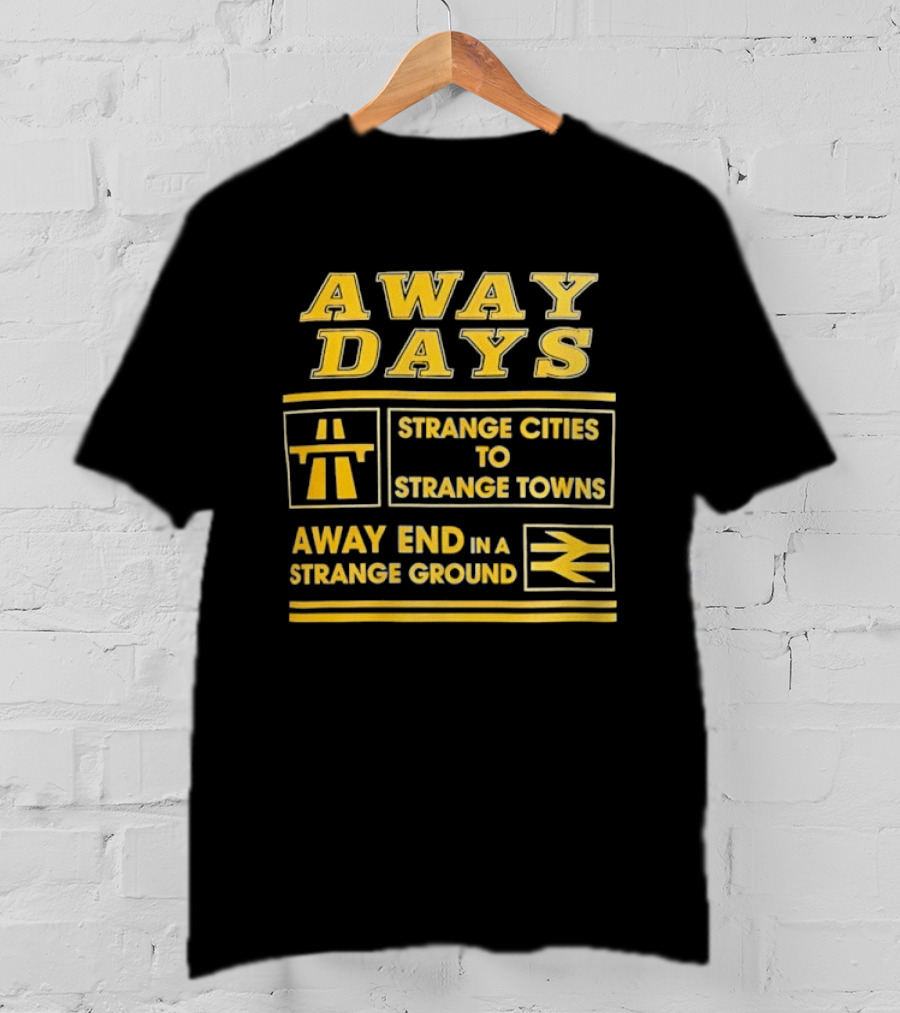 Away Days Strange Cities To Strange Towns Away End In A Strange Ground T-Shirt