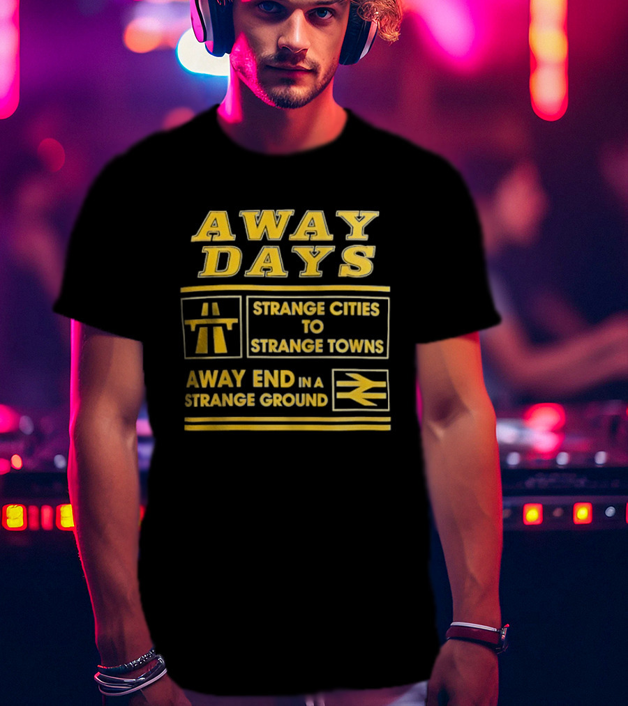 Away Days Strange Cities To Strange Towns Away End In A Strange Ground T-Shirt