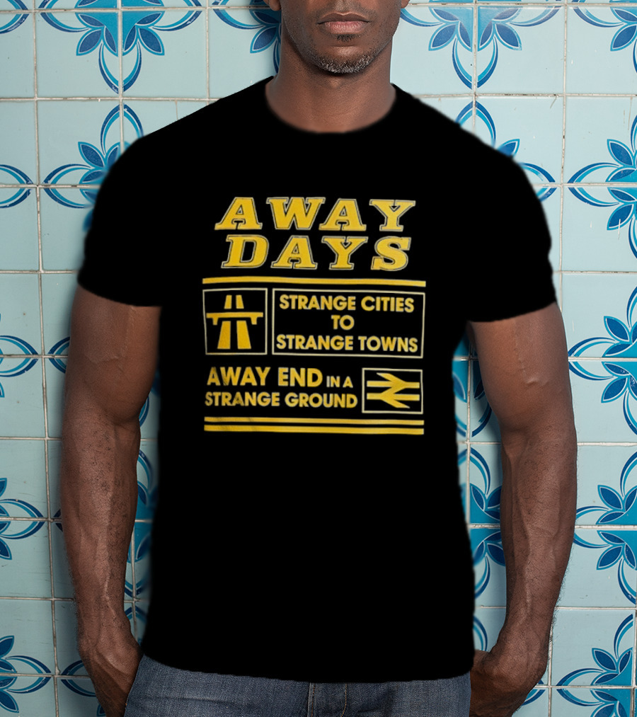 Away Days Strange Cities To Strange Towns Away End In A Strange Ground T-Shirt