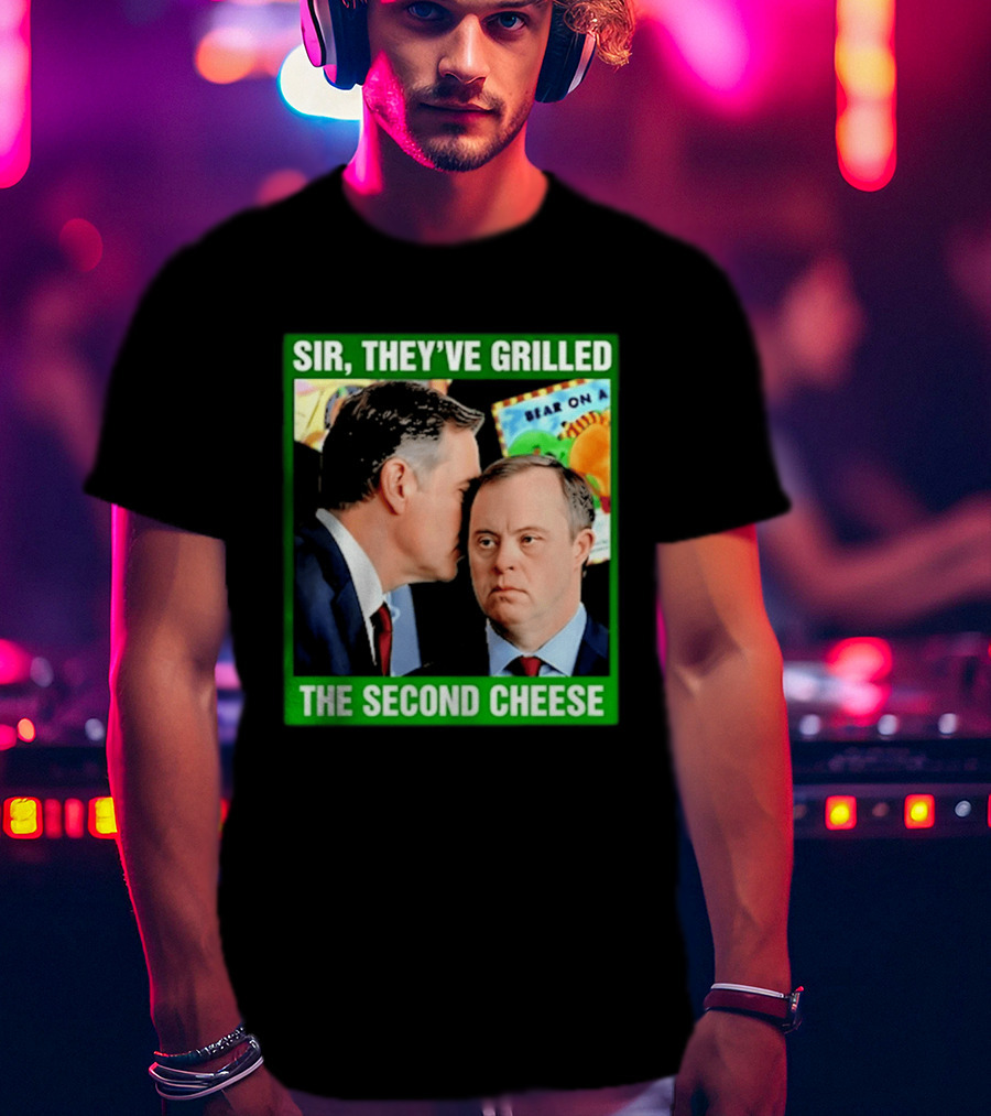 Sir They've Grilled The Second Cheese Meme T-Shirt
