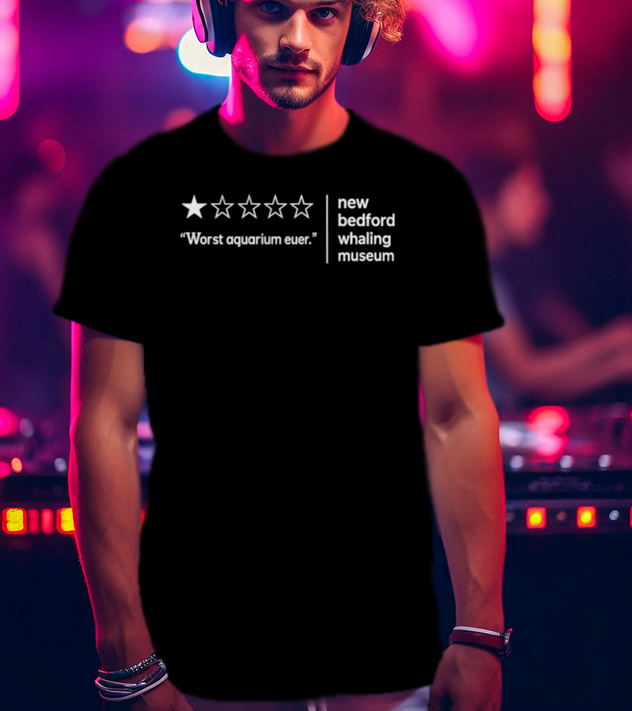 New Bedford Whaling Museum Worst Aquarium Ever One Star Review T-Shirt