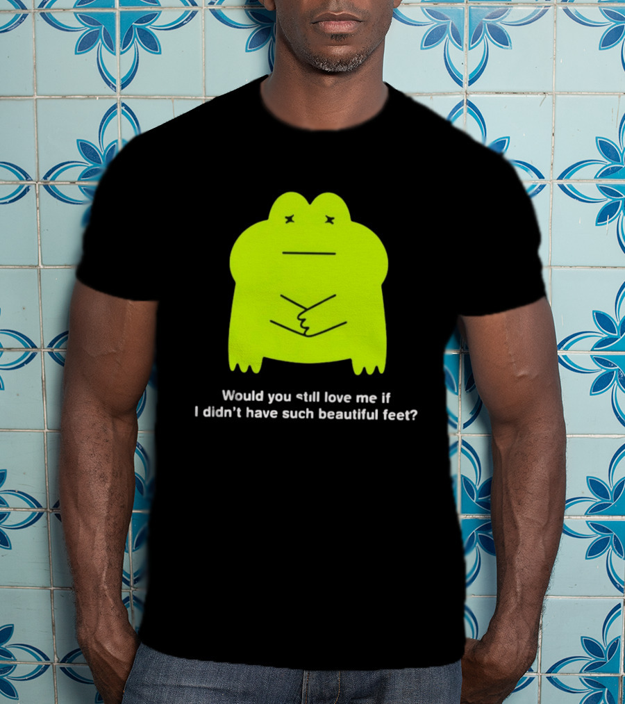 Would You Still Love Me If I Didn't Have Such Beautiful Feet Frog Meme Lime Green Funny Frog T-Shirt