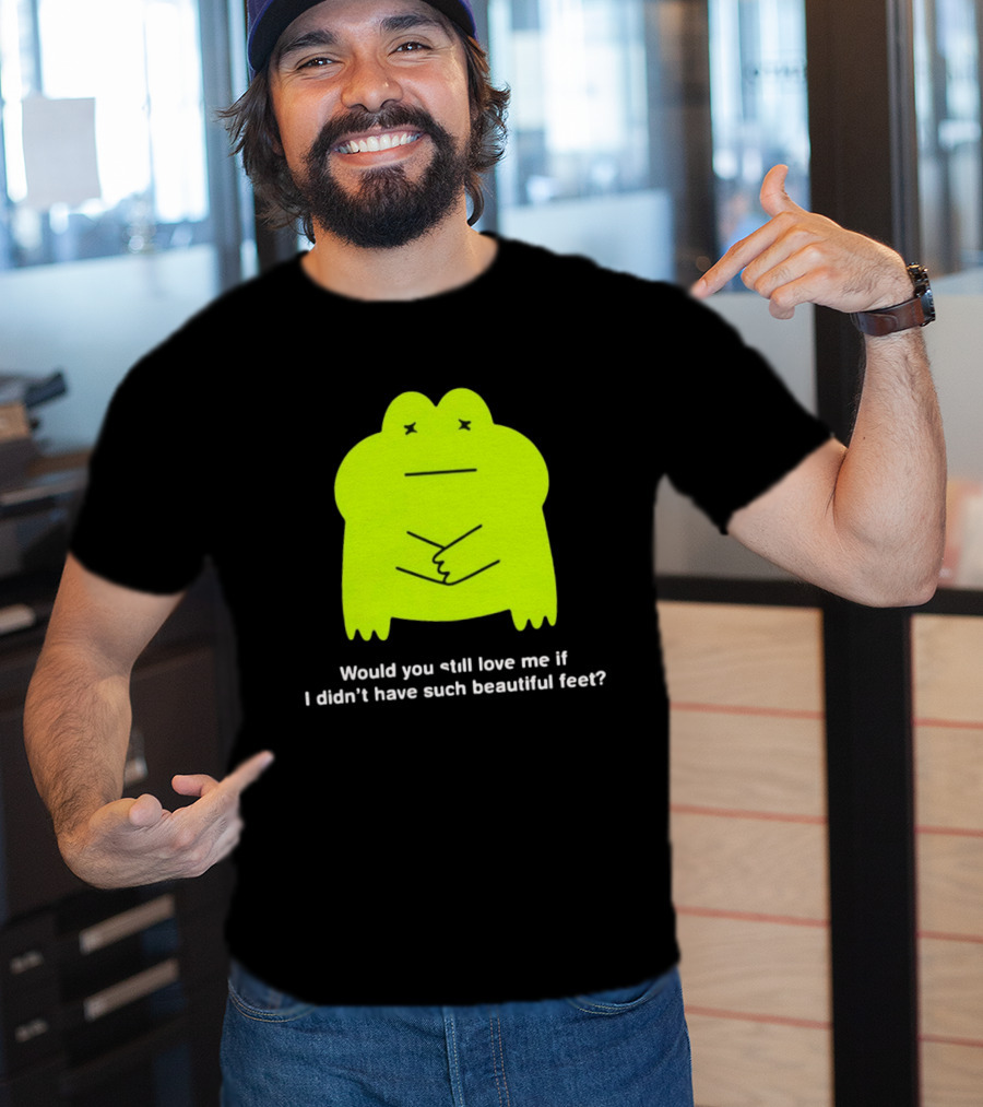 Would You Still Love Me If I Didn't Have Such Beautiful Feet Frog Meme Lime Green Funny Frog T-Shirt