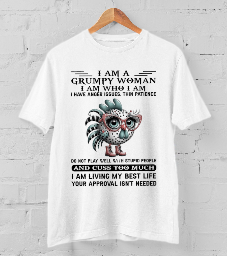 I Am A Grumpy Woman Thin Patience Anger Issues Living My Best Life Approval Not Needed T-Shirt