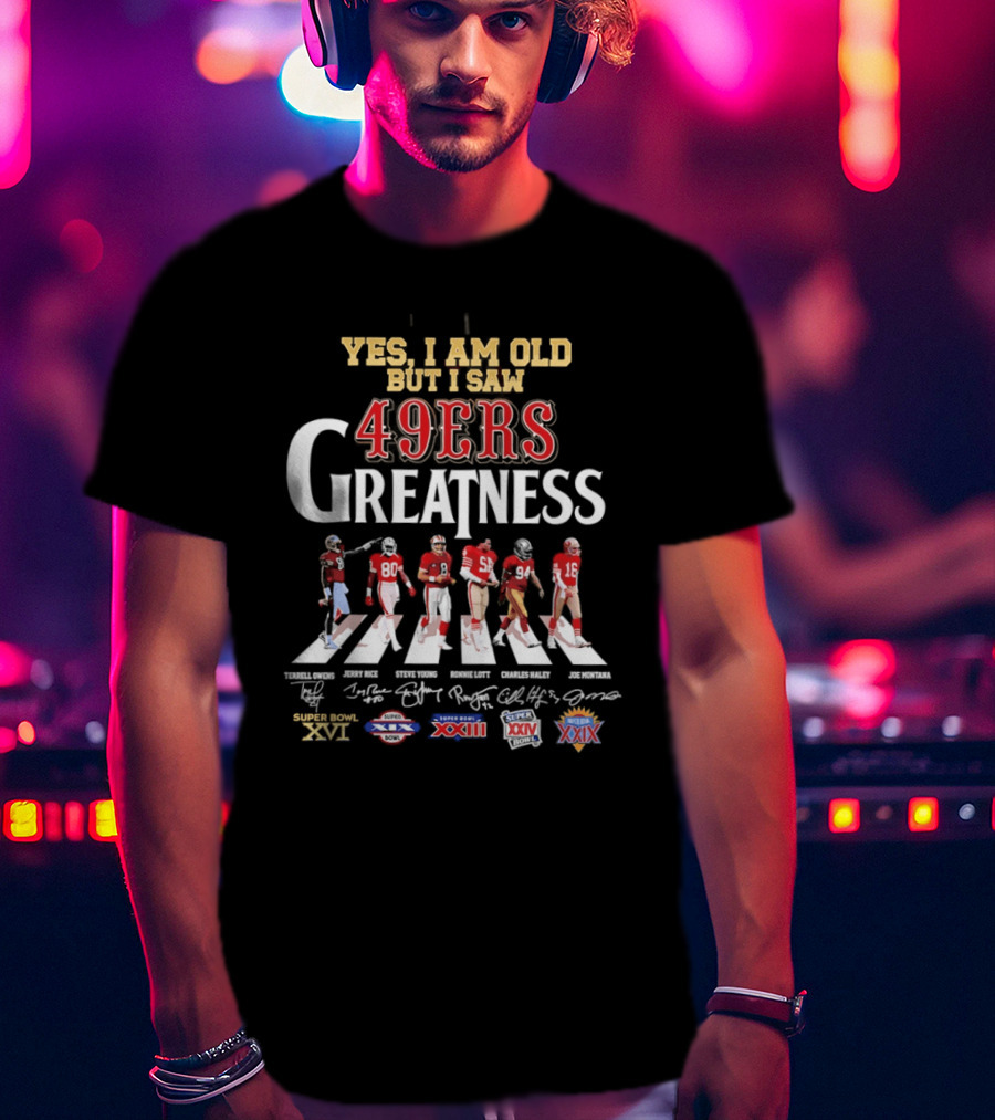 Yes I Am Old But I Saw 49ers Greatness Abbey Road NFL Championships XXIII XXIV Super Bowl XXIX T-Shirt