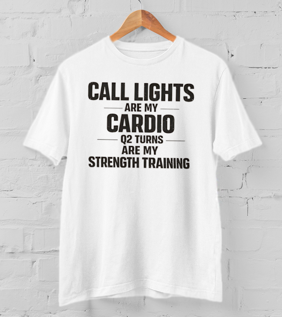 Call Lights Are My Cardio Q2 Turns Are My Strength Training T-Shirt