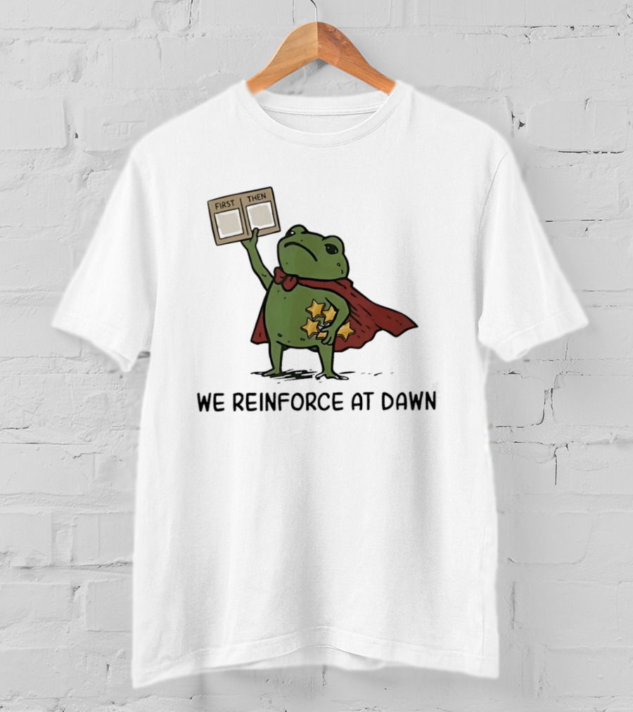 First Then Frog We Reinforce At Dawn T-Shirt
