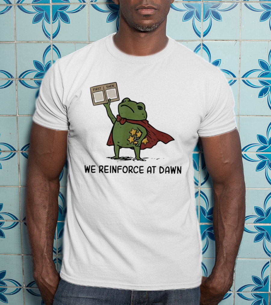 First Then Frog We Reinforce At Dawn T-Shirt