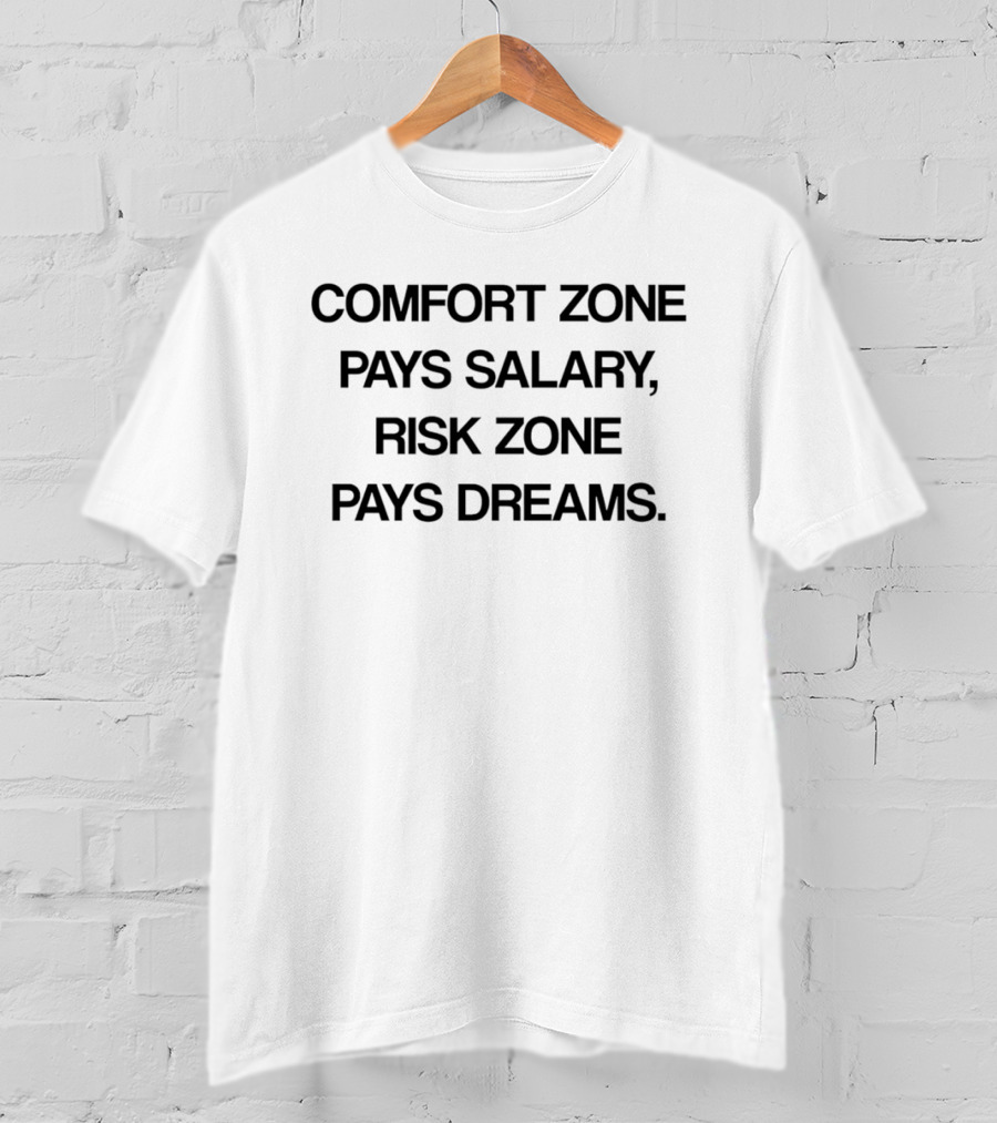 Comfort Zone Pays Salary Risk Zone Pays Dreams Motivation T-Shirt