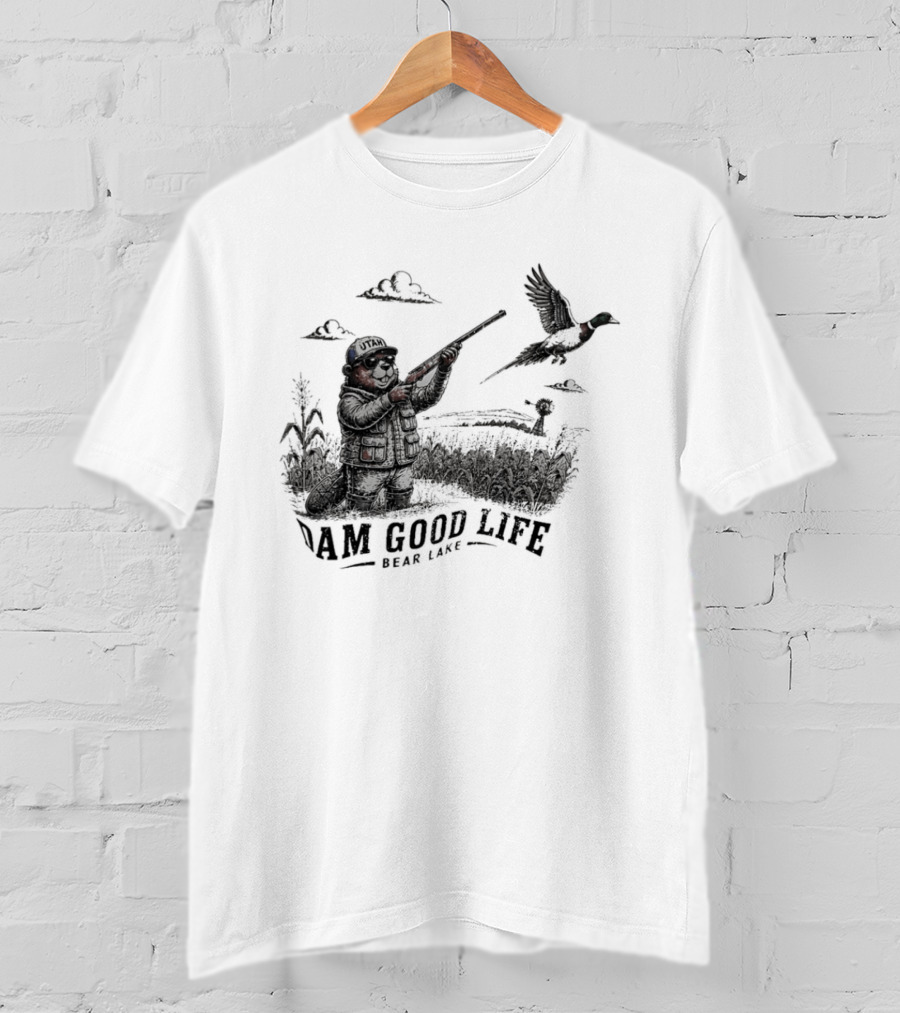 Dam Good Life Bear Lake Utah Pheasant Hunting Beaver Hunter T-Shirt