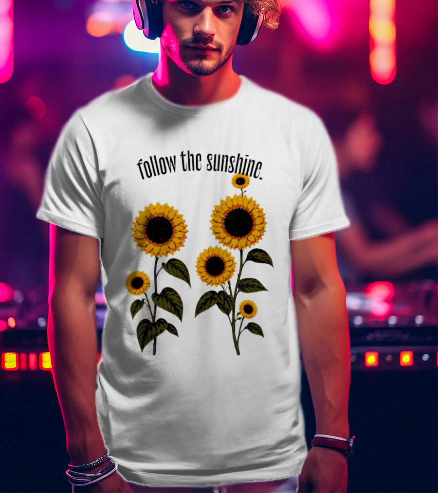 Follow The Sunshine Sunflowers T-Shirt
