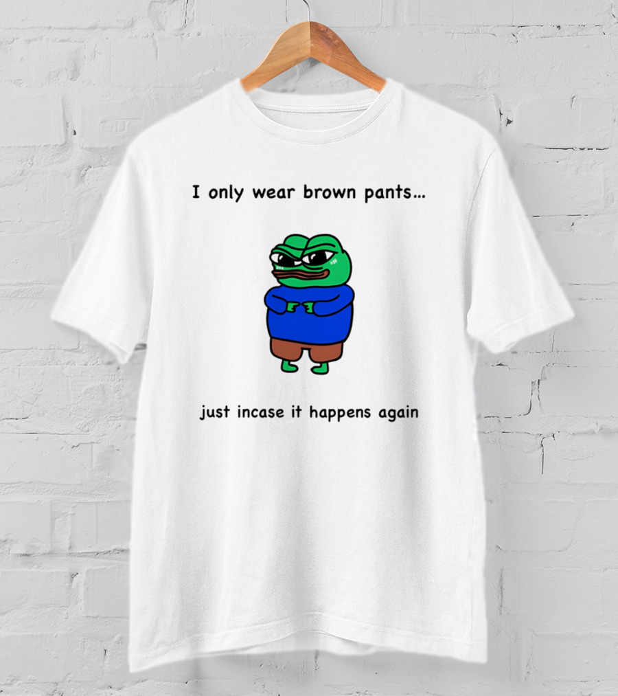 I Only Wear Brown Pants Frog Just Incase It Happens Again T-Shirt