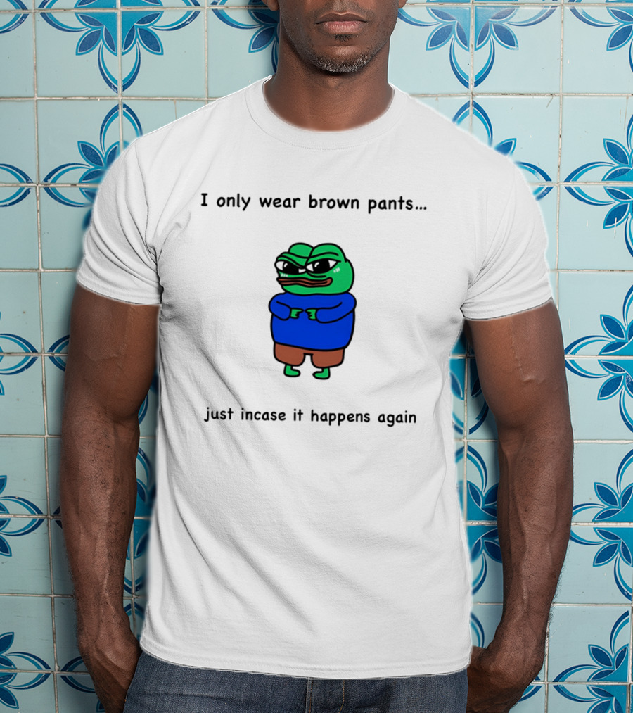 I Only Wear Brown Pants Frog Just Incase It Happens Again T-Shirt