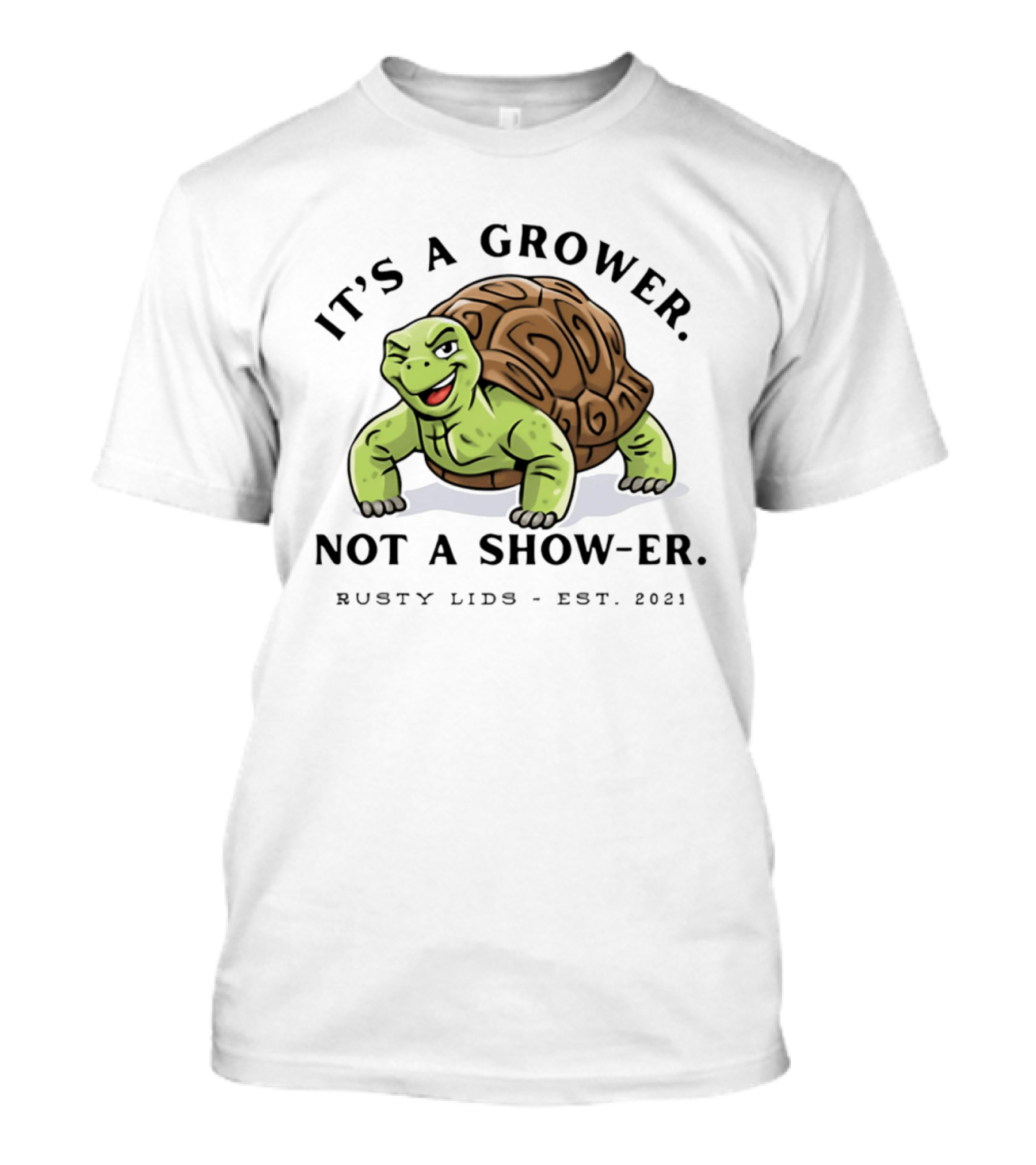 It's A Grower Not A Show Er Turtle Rusty Lids Est 2021 T-Shirt