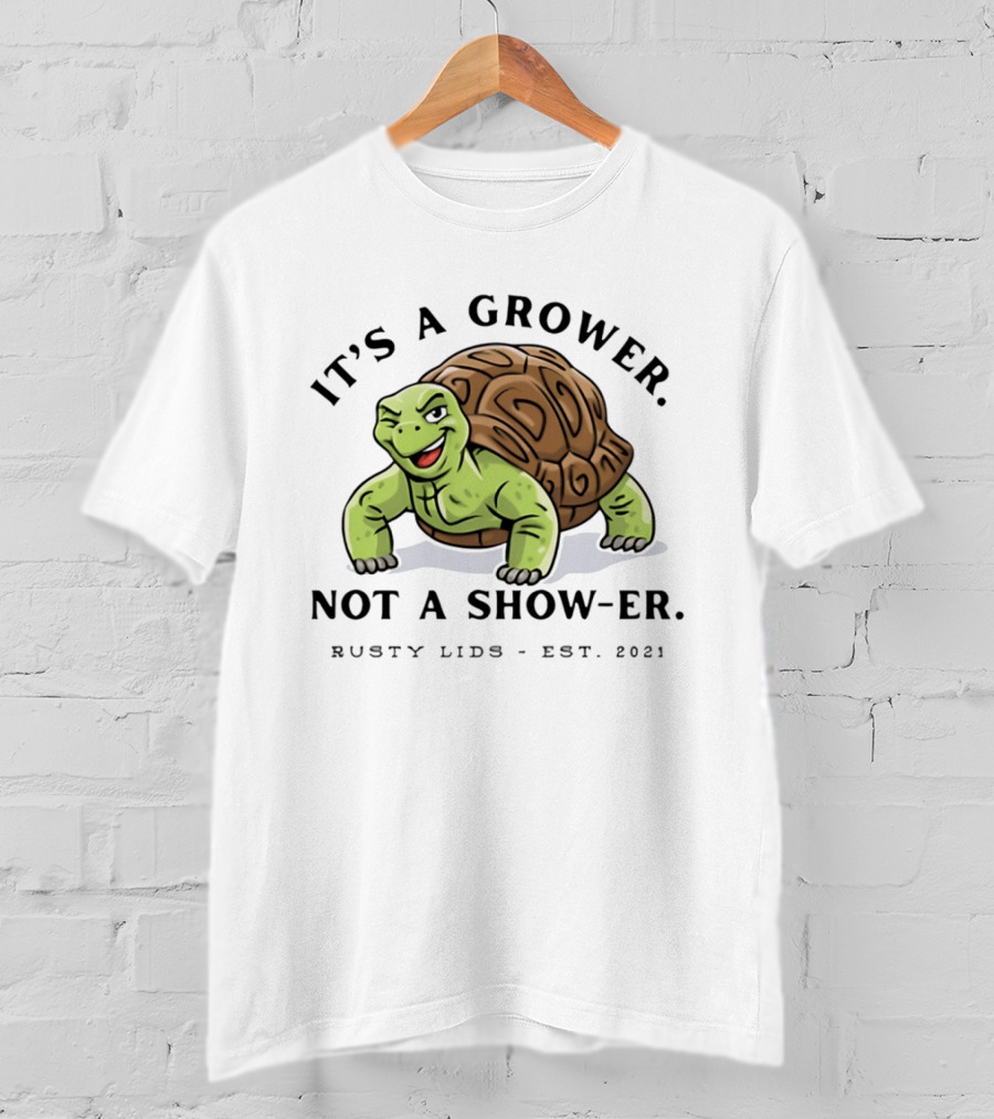 It's A Grower Not A Show Er Turtle Rusty Lids Est 2021 T-Shirt