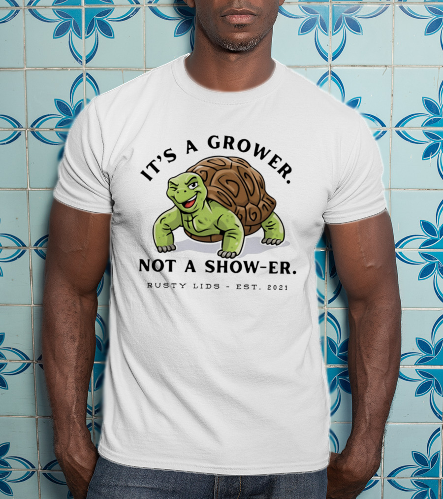 It's A Grower Not A Show Er Turtle Rusty Lids Est 2021 T-Shirt