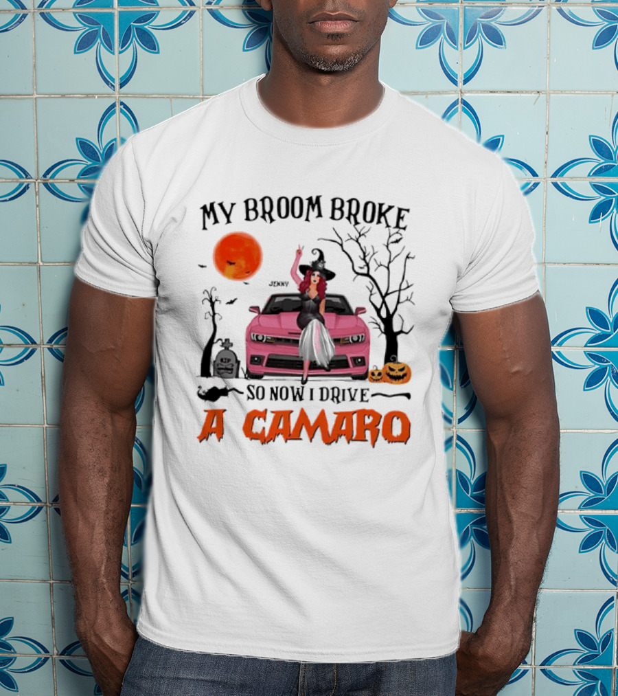 My Broom Broke So Now I Drive A Camaro Halloween Witch T-Shirt