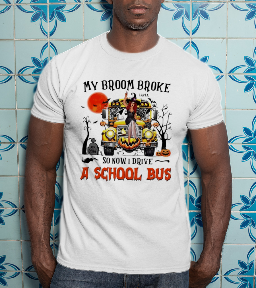 Layla Witch Rides School Bus My Broom Broke So Now I Drive A School Bus Halloween T-Shirt