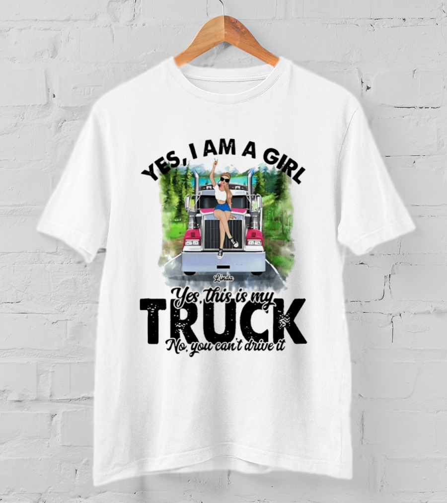 Yes I Am A Girl Yes This Is My Truck No You Can't Drive It T-Shirt