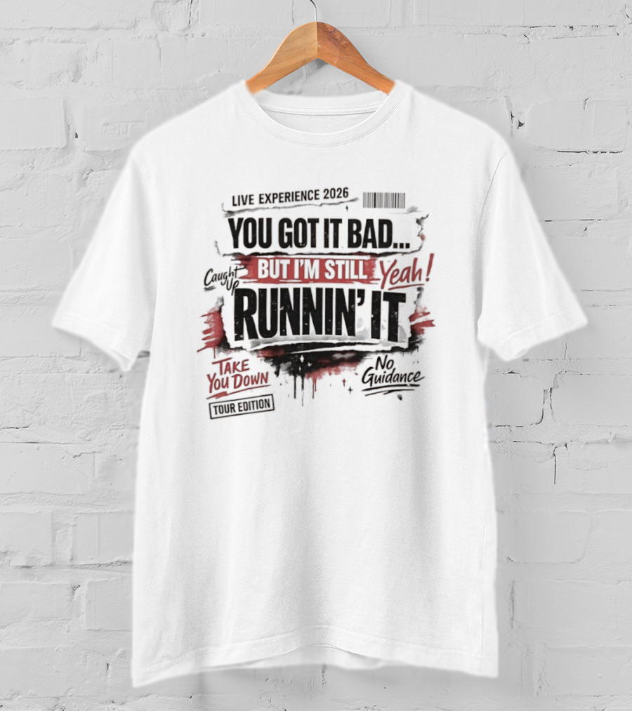 Live Experience 2026 You Got It Bad Still Runnin' It Take You Down Ride Confessions T-Shirt