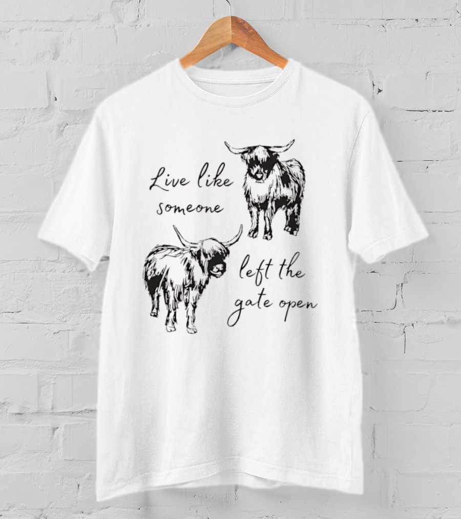 Live Like Someone Left The Gate Open Highland Cow T-Shirt