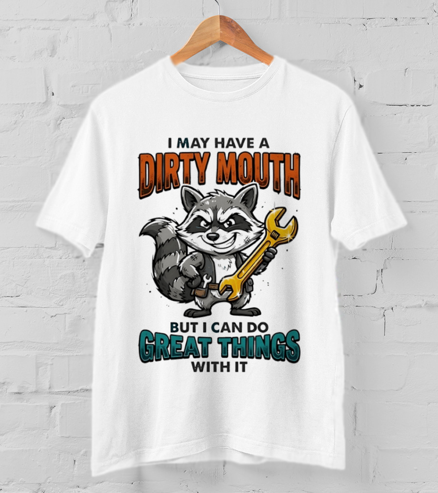 Raccoon I May Have A Dirty Mouth But I Can Do Great Things With It Wrench T-Shirt