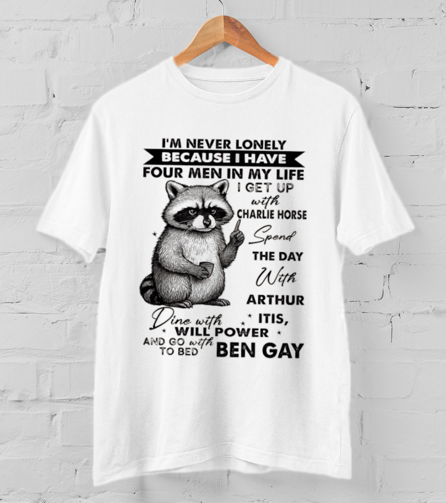 Raccoon I'm Never Lonely Because I Have Four Men Charlie Horse Arthur Itis Ben Gay T-Shirt