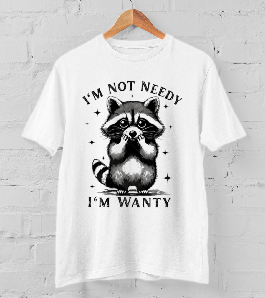 I'm Not Needy Raccoon I'm Wanty Cute Cartoon Animal T-Shirt