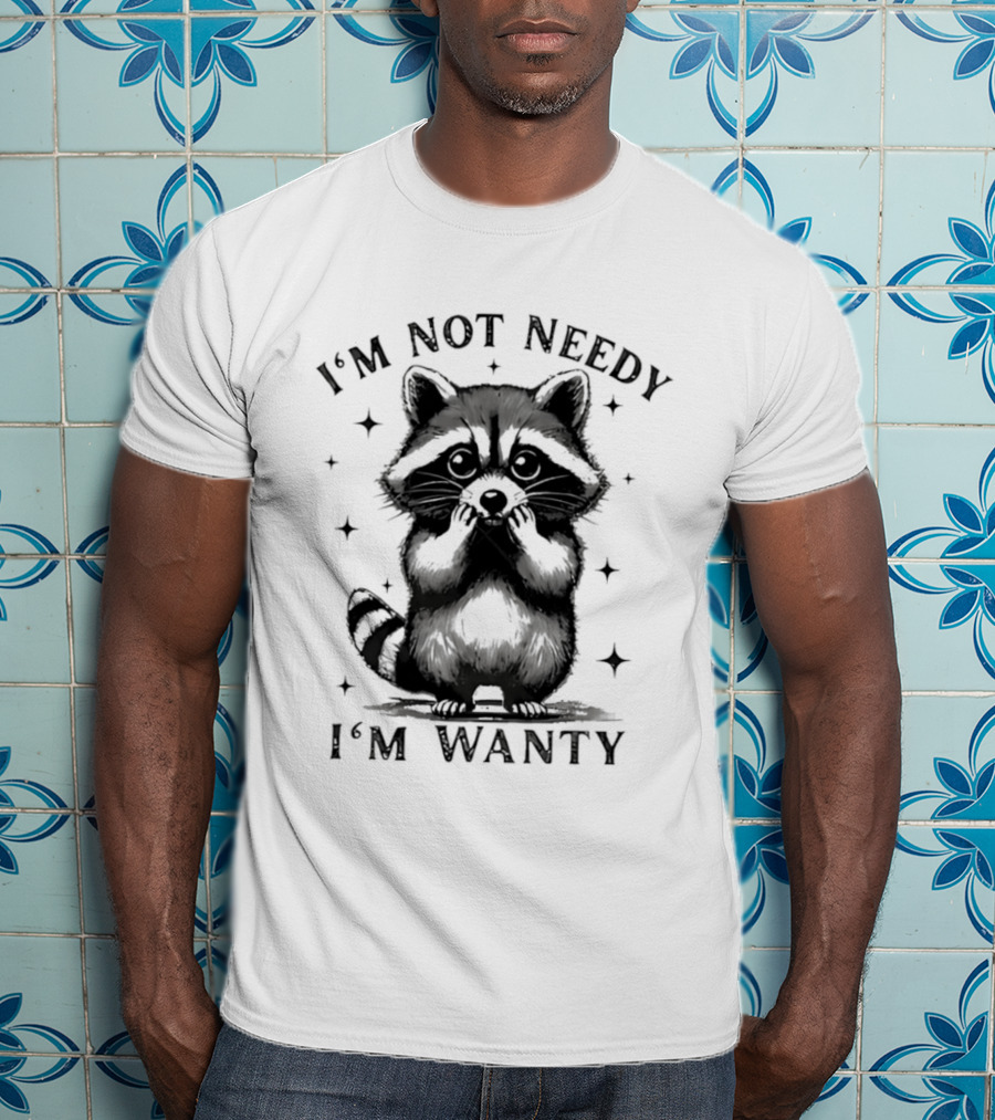 I'm Not Needy Raccoon I'm Wanty Cute Cartoon Animal T-Shirt