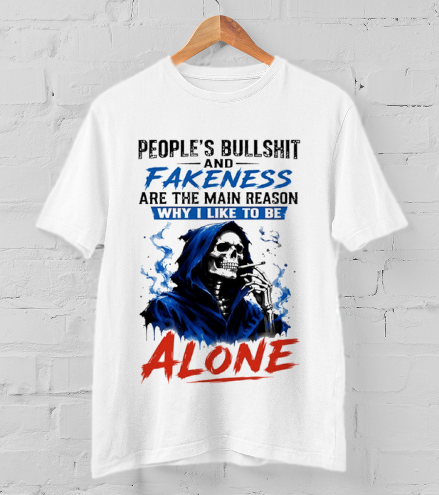 People's Bullshit And Fakeness Are The Main Reason Why I Like To Be Alone Skeleton T-Shirt