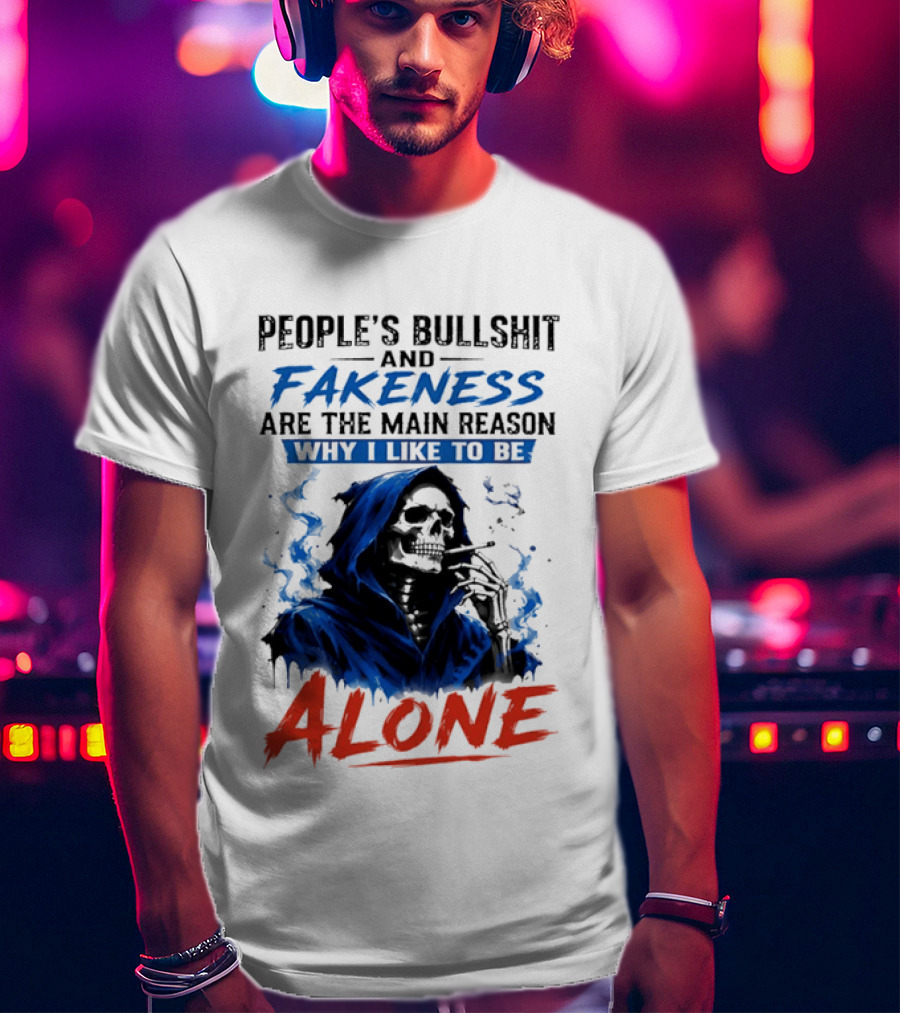 People's Bullshit And Fakeness Are The Main Reason Why I Like To Be Alone Skeleton T-Shirt