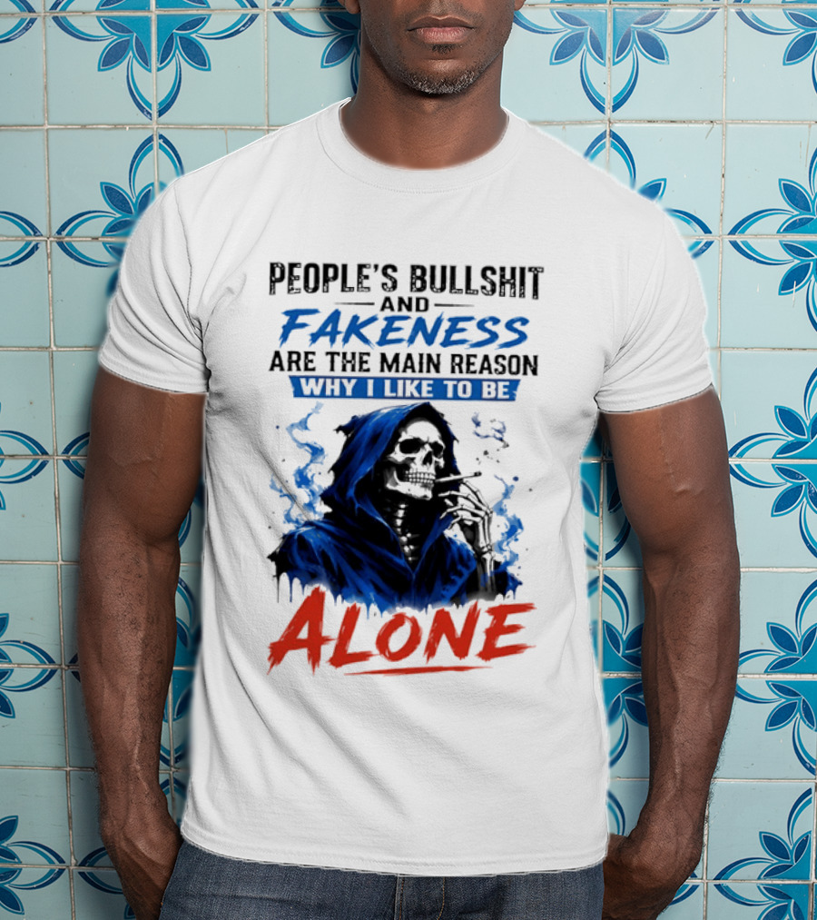 People's Bullshit And Fakeness Are The Main Reason Why I Like To Be Alone Skeleton T-Shirt