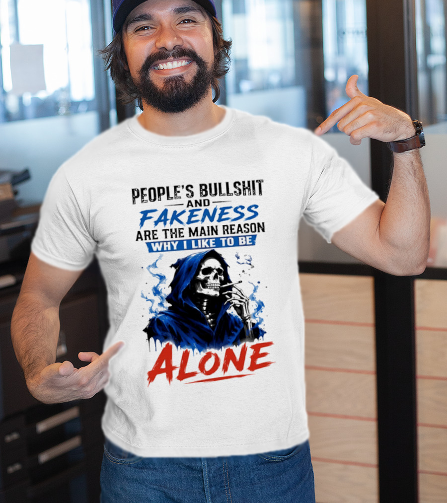 People's Bullshit And Fakeness Are The Main Reason Why I Like To Be Alone Skeleton T-Shirt