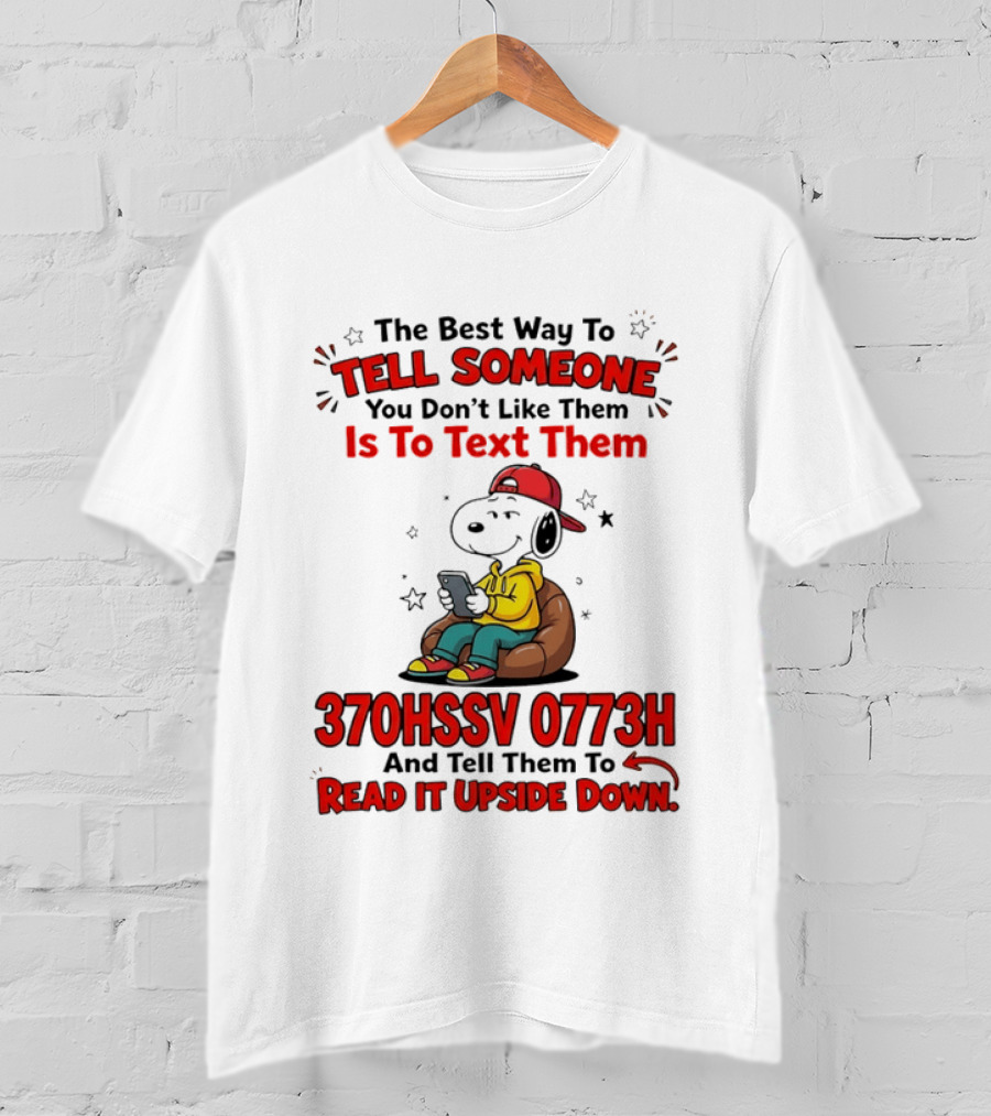 370HSSV 0773H Text Message Snoopy Tell Someone You Don't Like Them T-Shirt