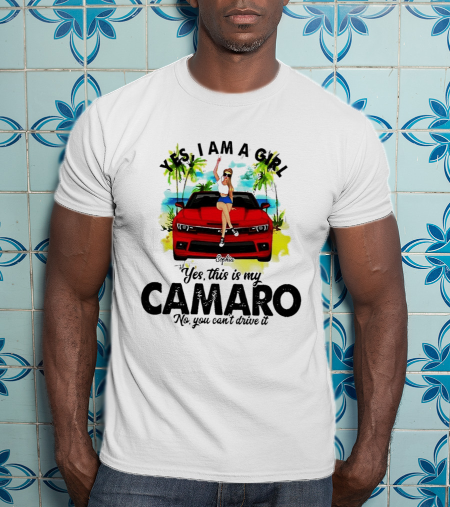 Yes I Am A Girl Sophia Sitting On Red Camaro No You Cant Drive It T-Shirt