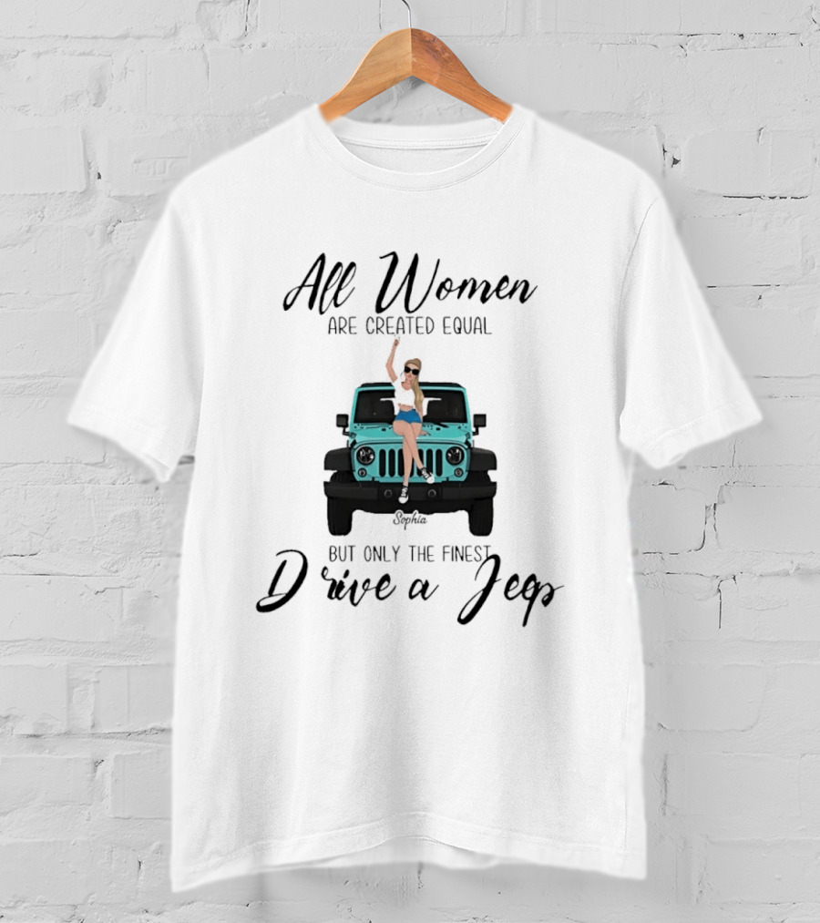All Women Are Created Equal But Only The Finest Drive A Jeep Sophia T-Shirt