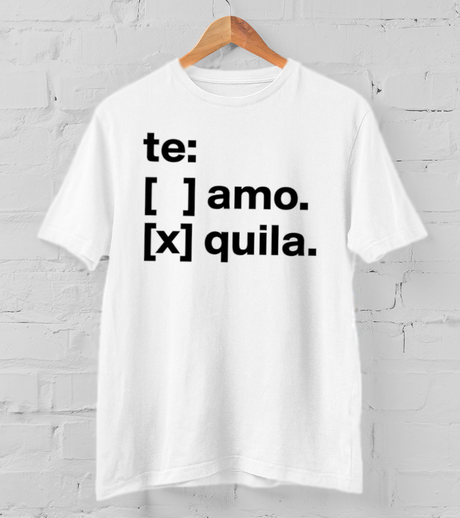 Te Amo Tequila Choice Humor Spanish Phrase Bold Text Fun Drinking T-Shirt