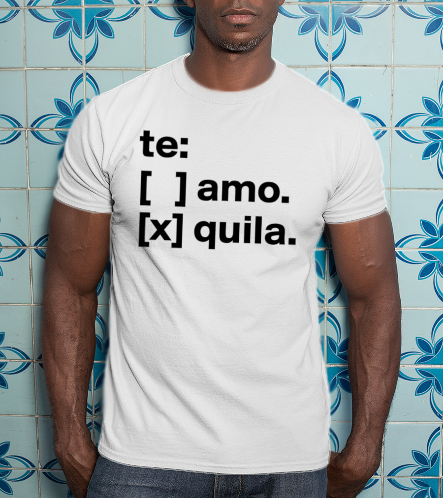 Te Amo Tequila Choice Humor Spanish Phrase Bold Text Fun Drinking T-Shirt