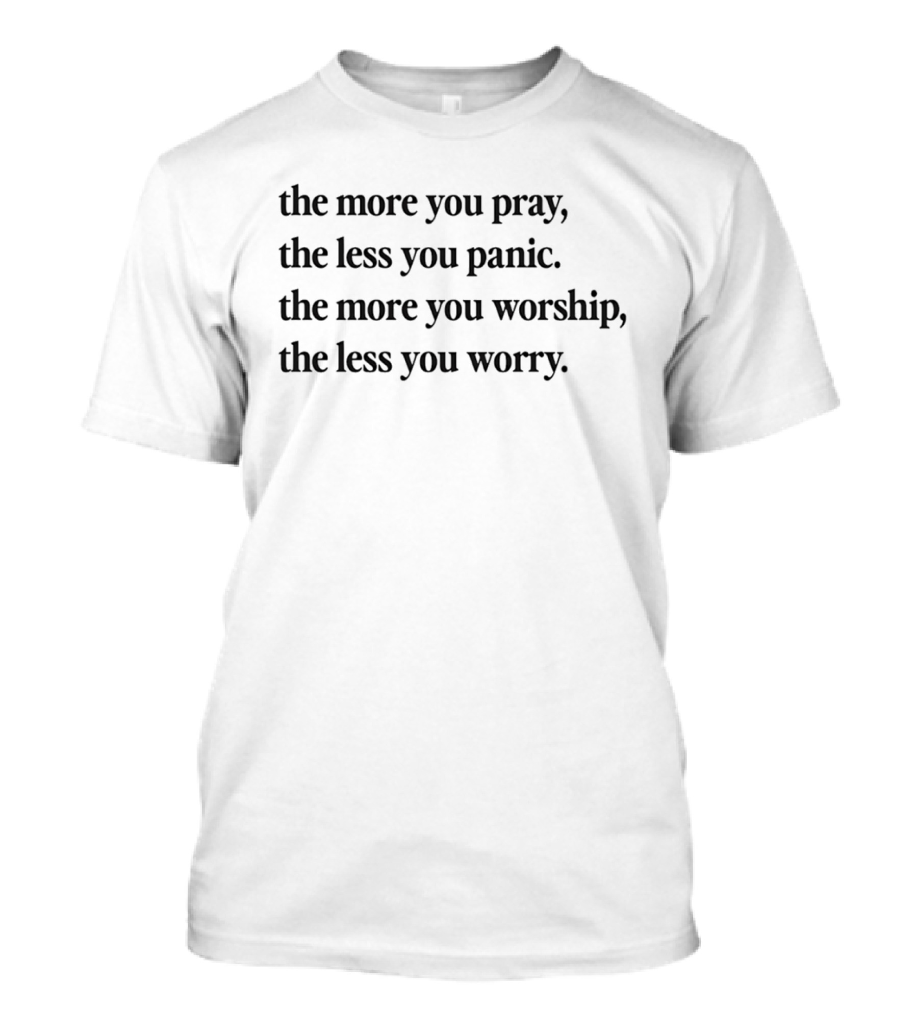 The More You Pray The Less You Panic Worship Worry Inspirational Message T-Shirt