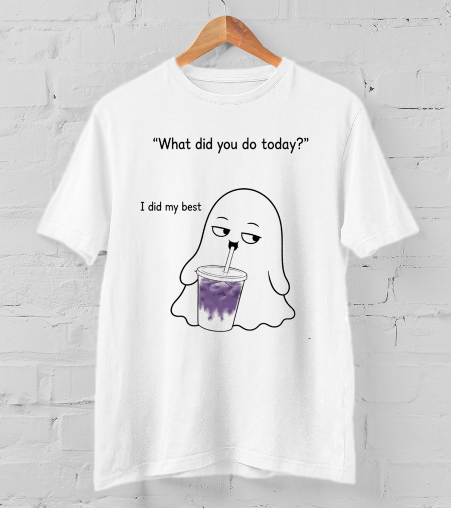 What Did You Do Today I Did My Best Ghost Drinking Purple Drink T-Shirt