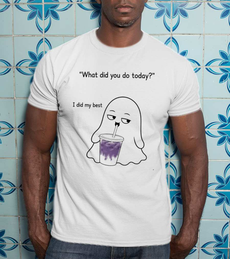 What Did You Do Today I Did My Best Ghost Drinking Purple Drink T-Shirt