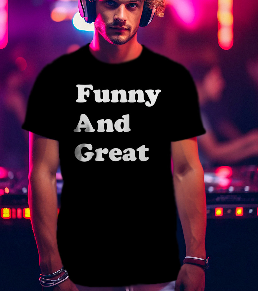 Funny And Great T-Shirt