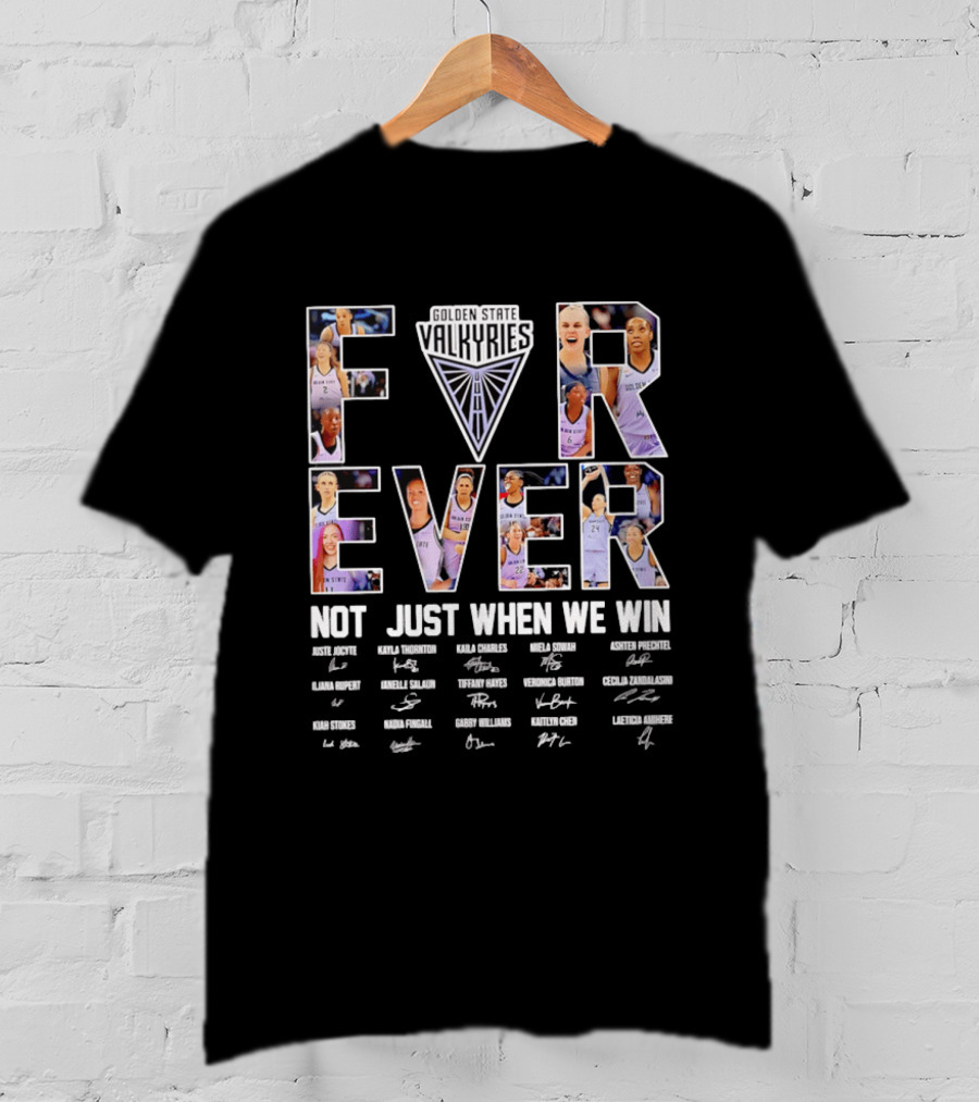 Golden State Valkyries Forever Not Just When We Win Players Roster Names T-Shirt
