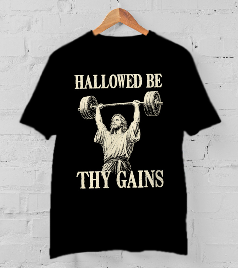 Hallowed Be Thy Gains Jesus Weightlifting Bodybuilding Humor T-Shirt