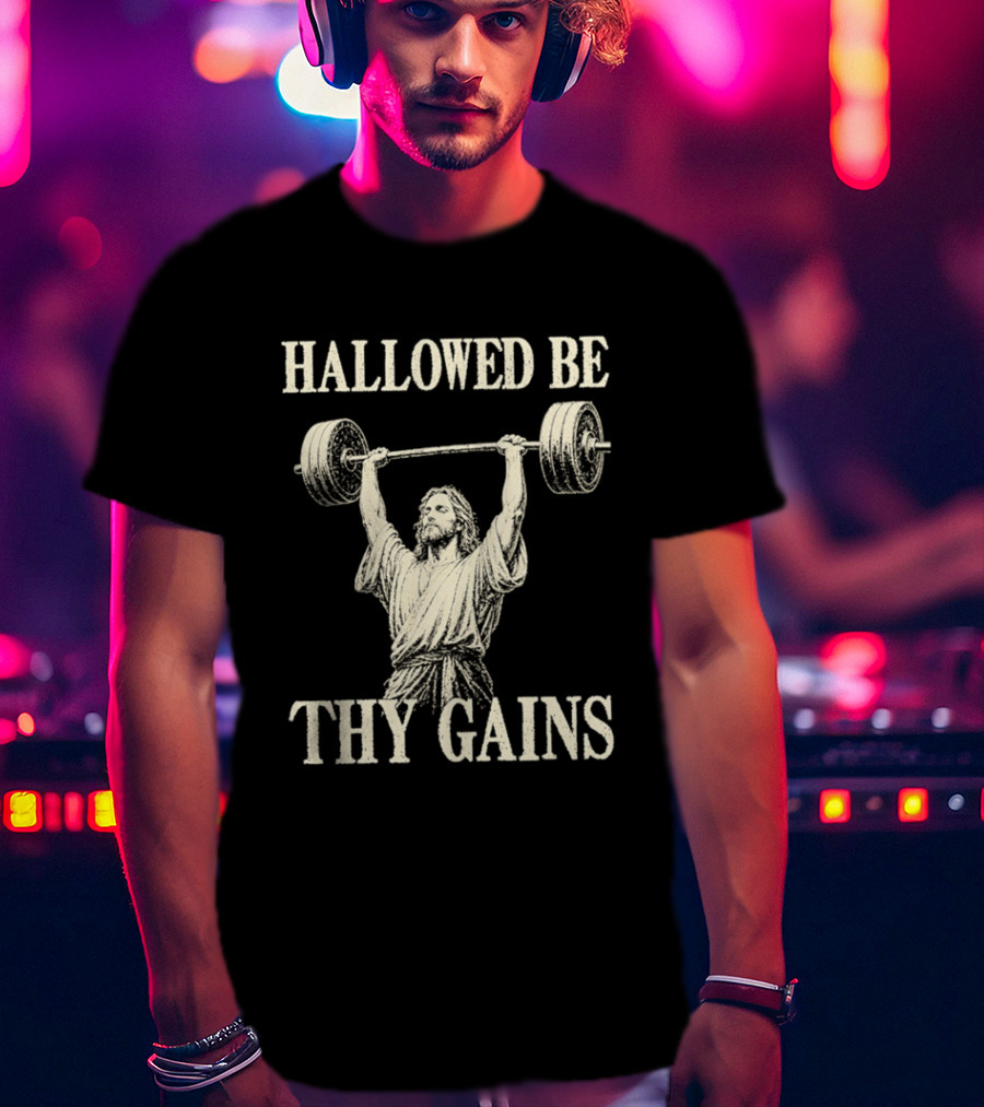 Hallowed Be Thy Gains Jesus Weightlifting Bodybuilding Humor T-Shirt