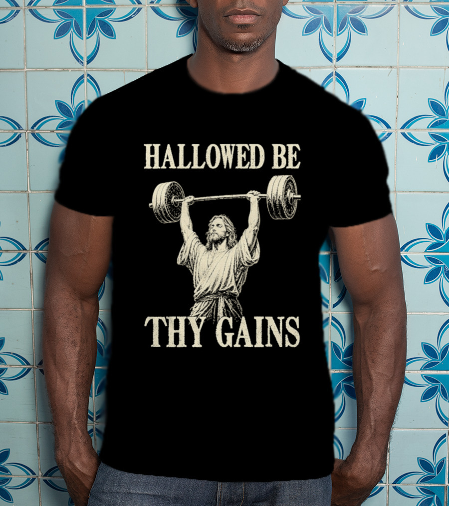 Hallowed Be Thy Gains Jesus Weightlifting Bodybuilding Humor T-Shirt
