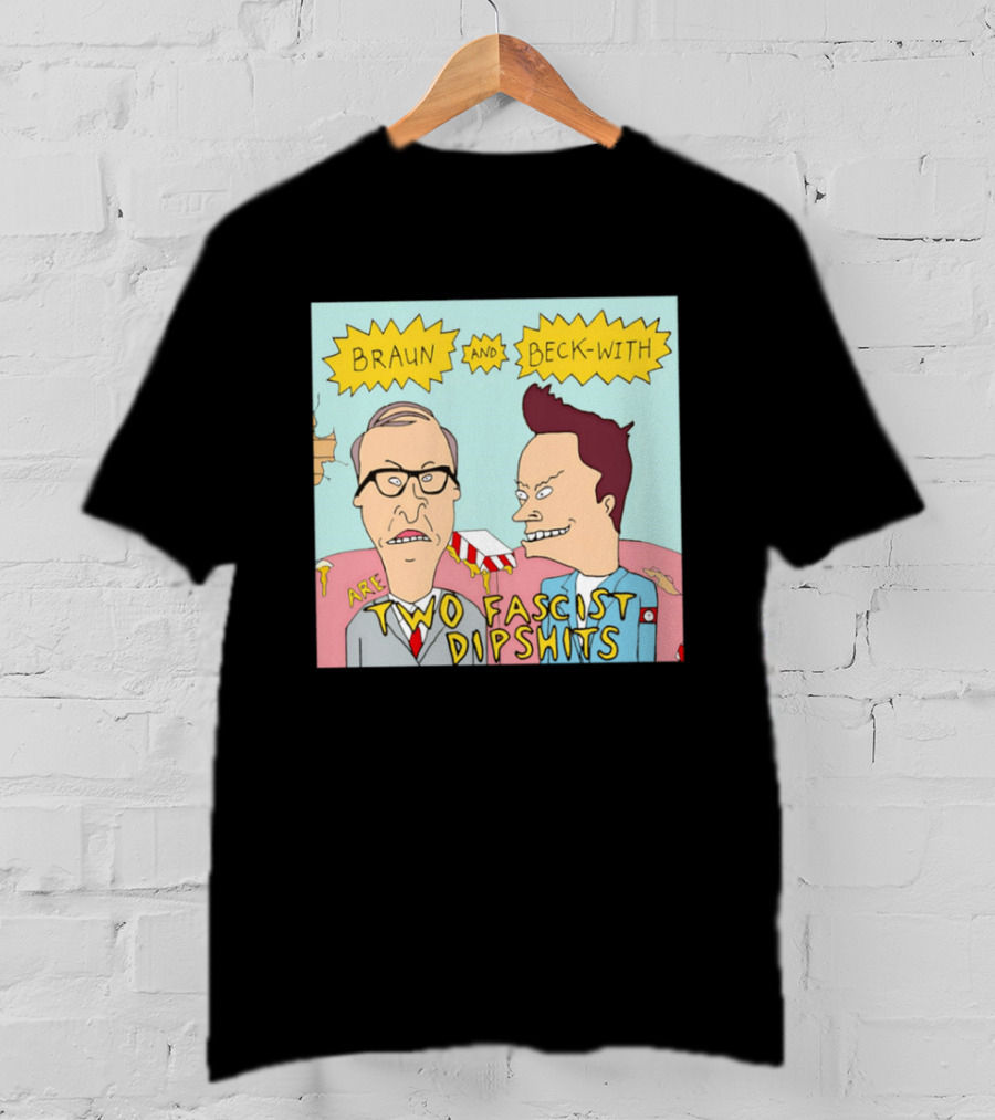 Braun And Beck With Are Two Fascist Dipshits Cartoon Style Text Image T-Shirt