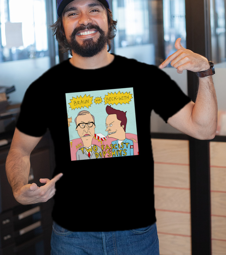 Braun And Beck With Are Two Fascist Dipshits Cartoon Style Text Image T-Shirt